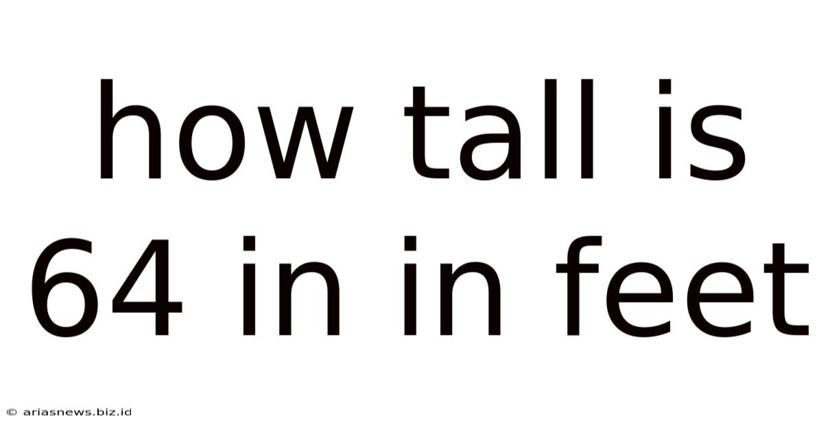 How Tall Is 64 In In Feet