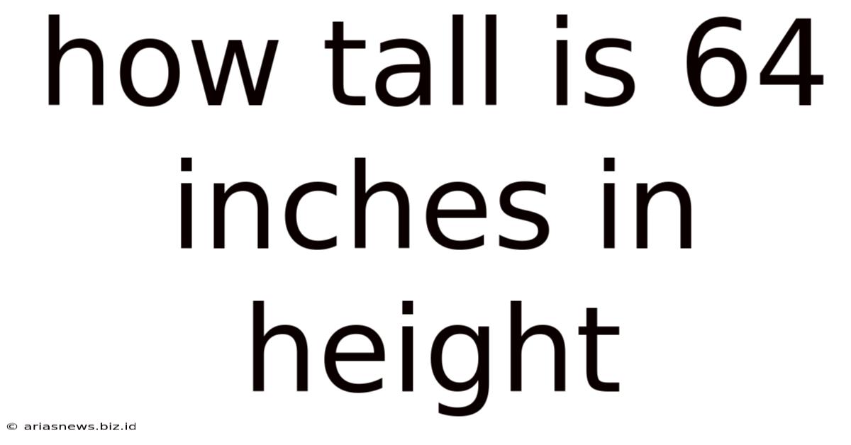 How Tall Is 64 Inches In Height