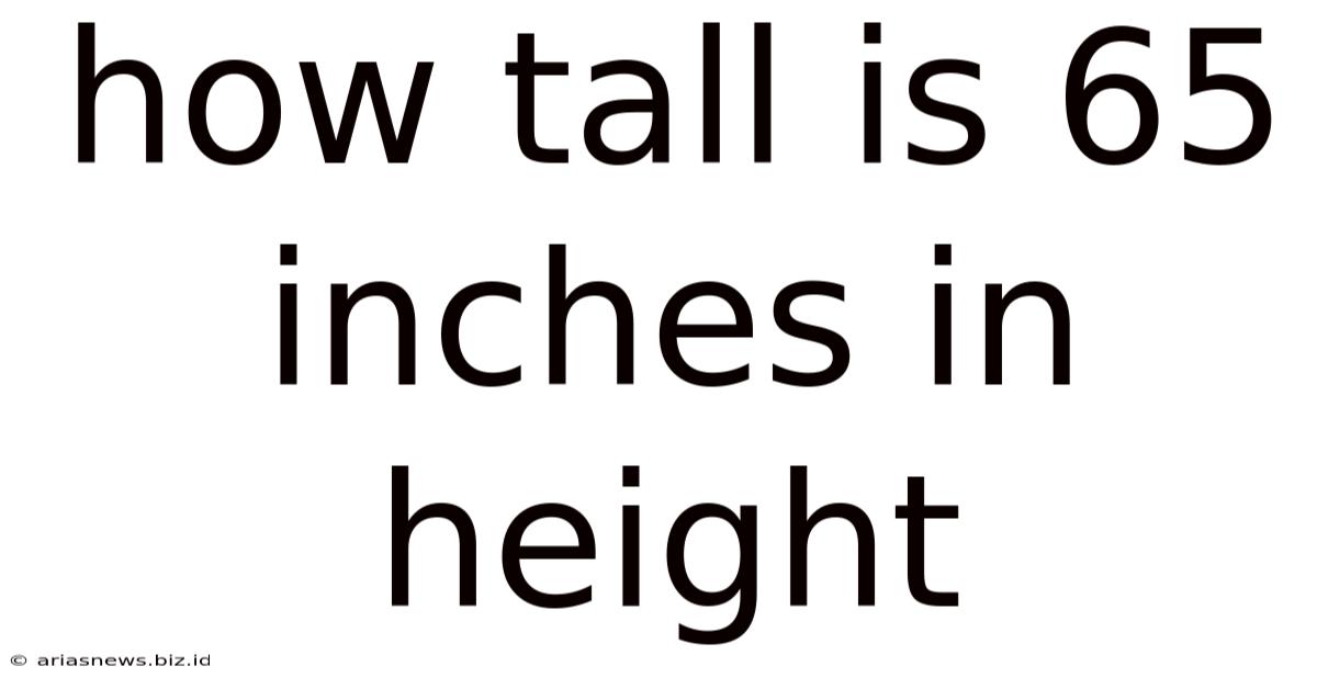 How Tall Is 65 Inches In Height