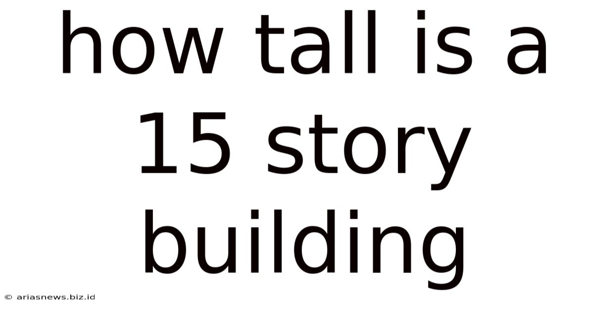 How Tall Is A 15 Story Building