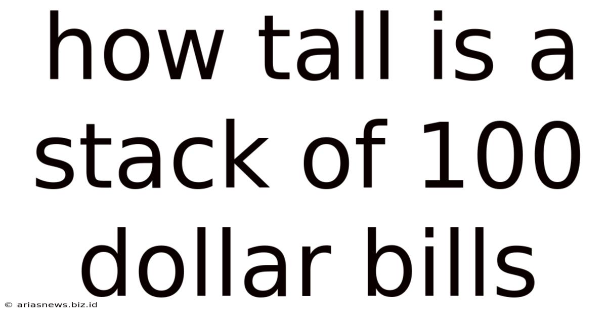 How Tall Is A Stack Of 100 Dollar Bills