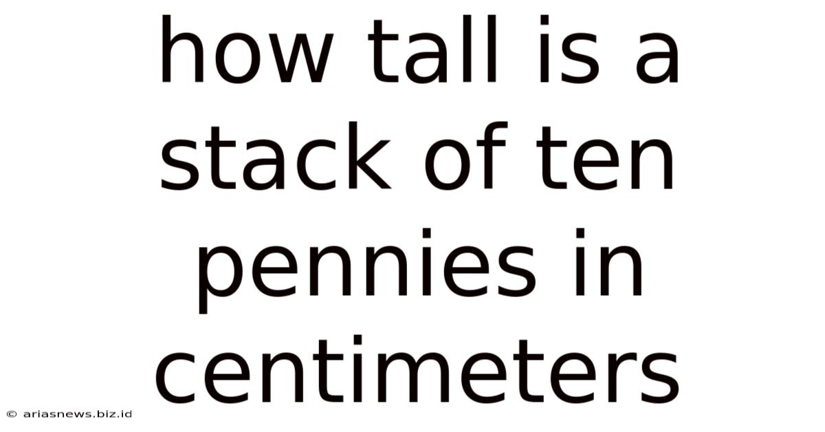 How Tall Is A Stack Of Ten Pennies In Centimeters