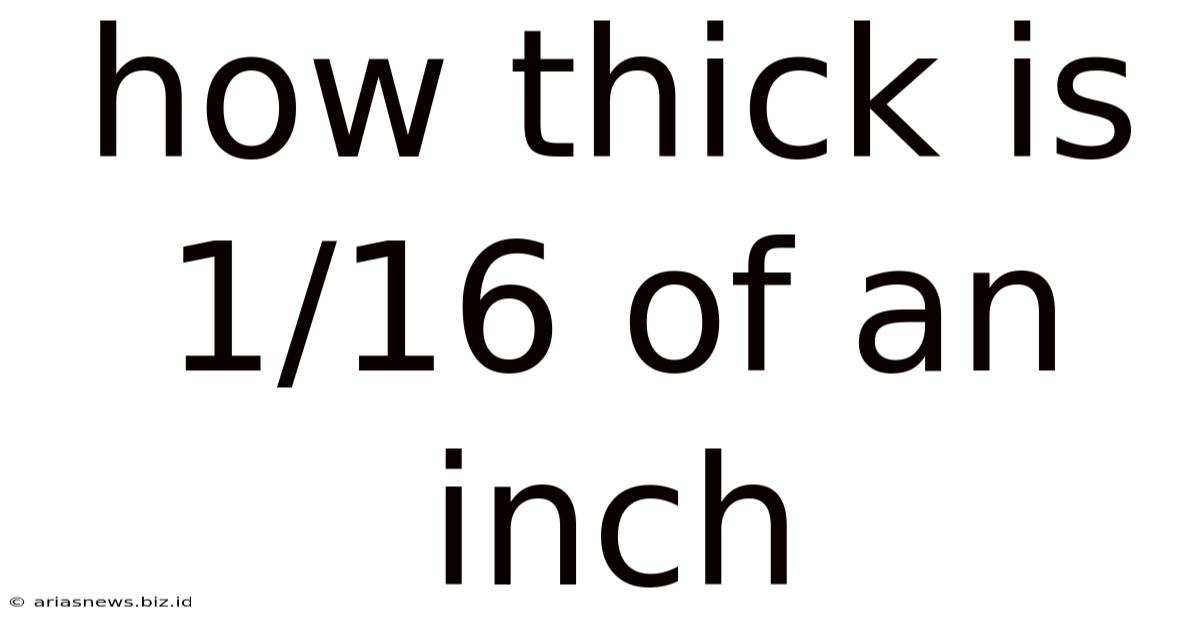 How Thick Is 1/16 Of An Inch