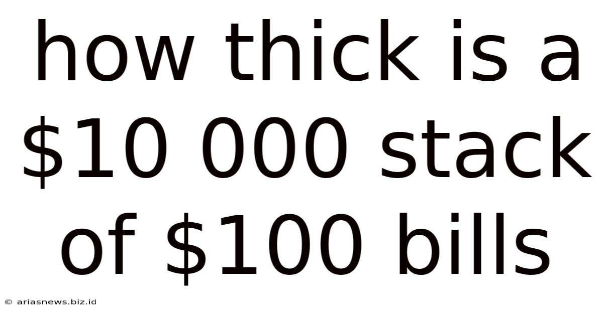 How Thick Is A $10 000 Stack Of $100 Bills