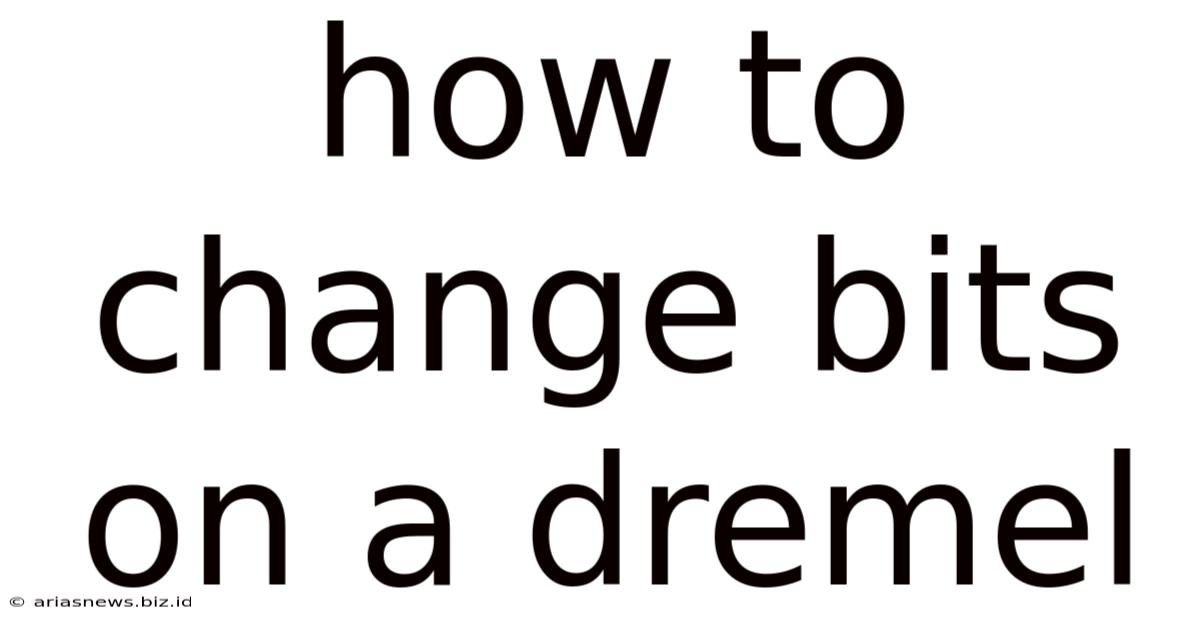 How To Change Bits On A Dremel