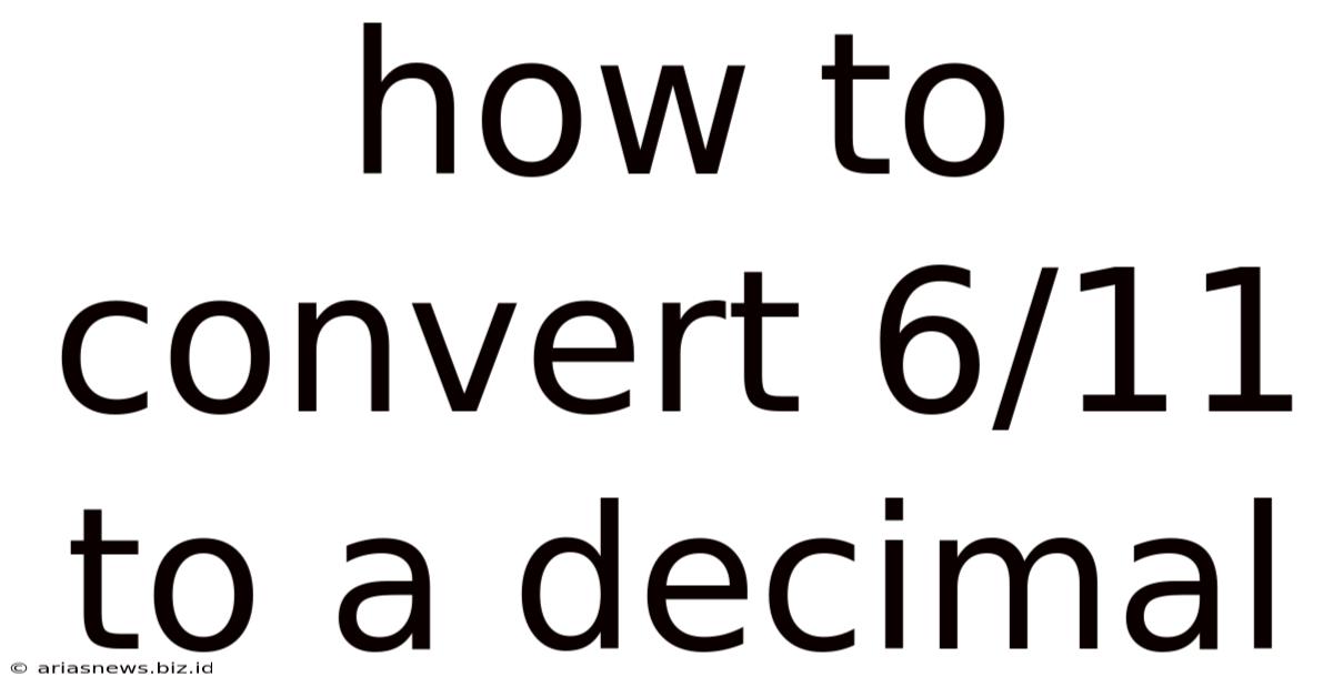 How To Convert 6/11 To A Decimal