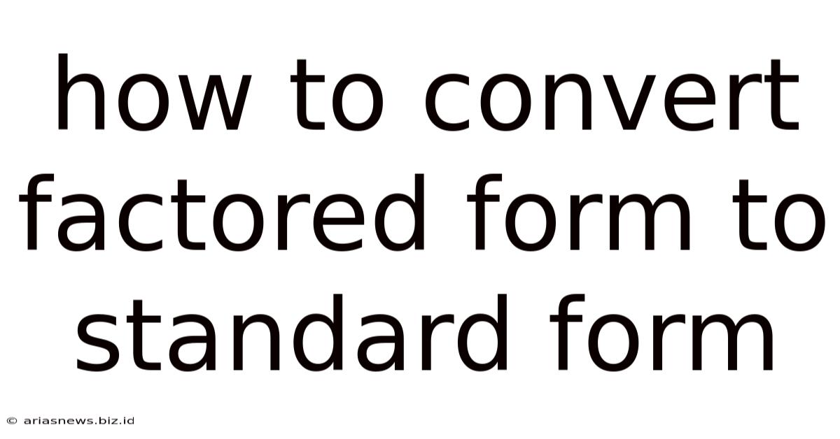 How To Convert Factored Form To Standard Form