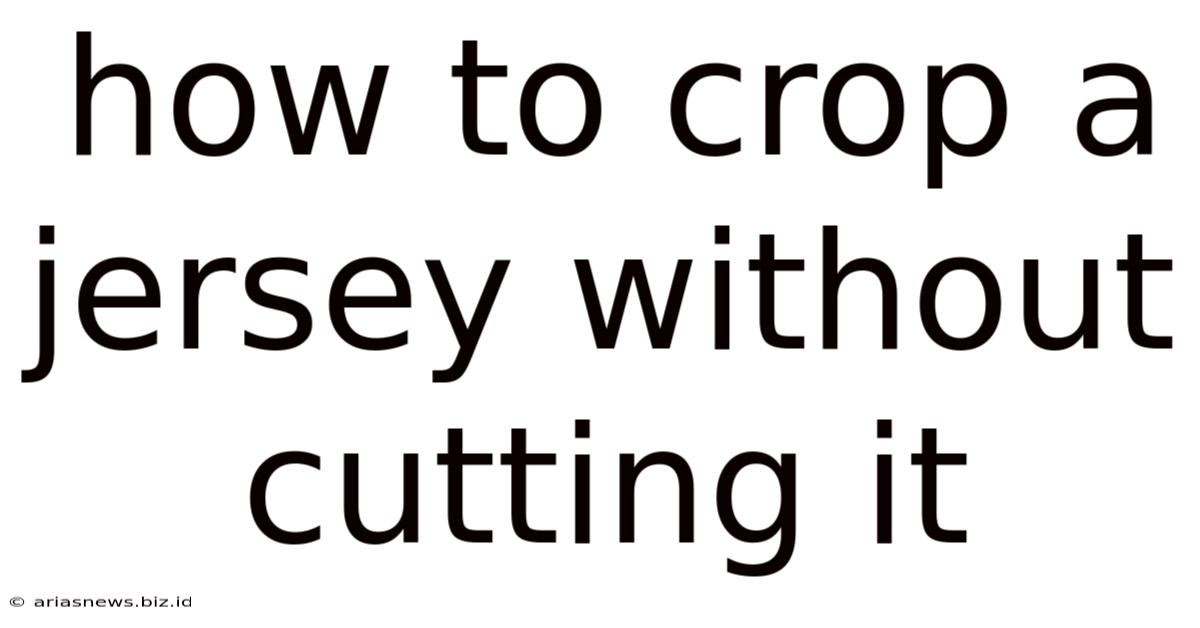 How To Crop A Jersey Without Cutting It