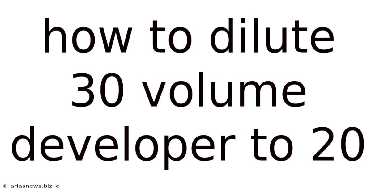 How To Dilute 30 Volume Developer To 20