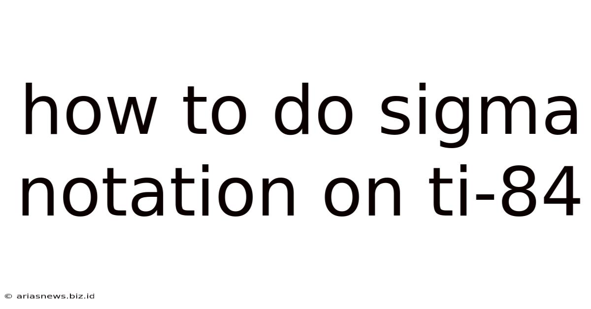 How To Do Sigma Notation On Ti-84