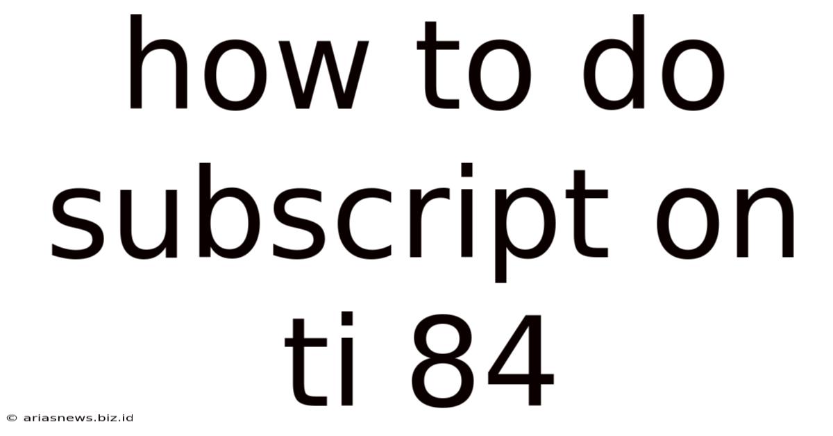 How To Do Subscript On Ti 84