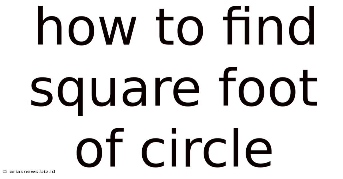 How To Find Square Foot Of Circle