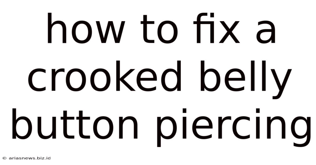 How To Fix A Crooked Belly Button Piercing