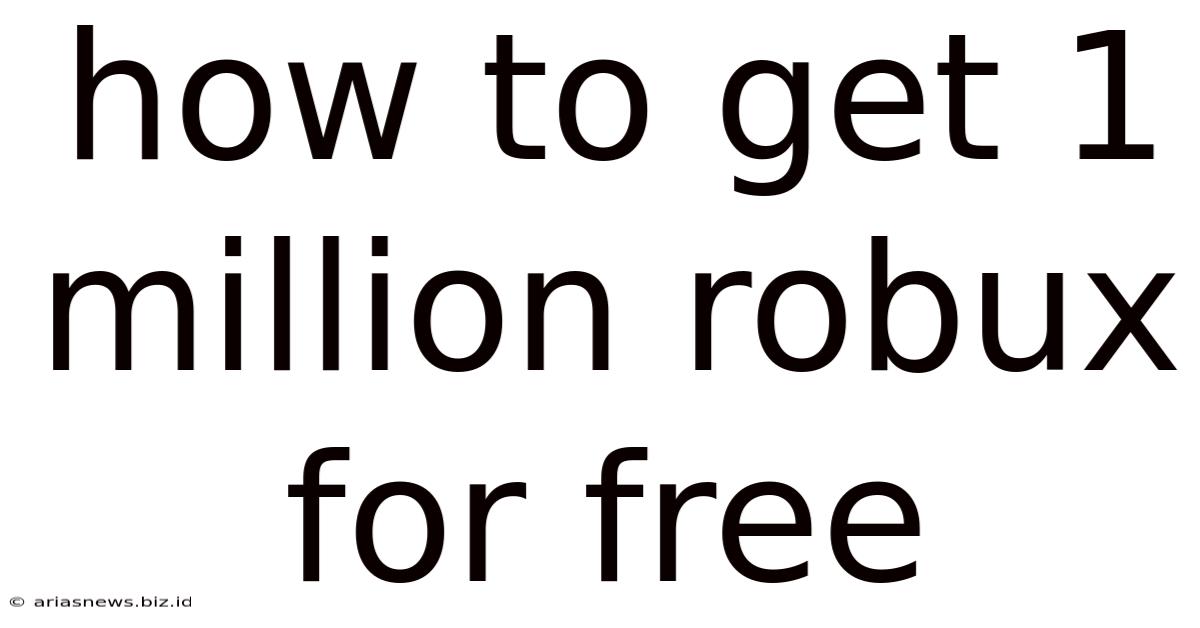 How To Get 1 Million Robux For Free