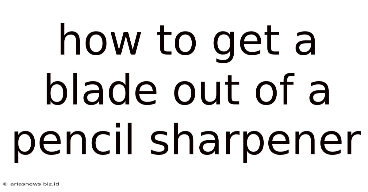 How To Get A Blade Out Of A Pencil Sharpener