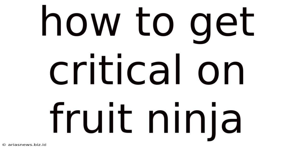 How To Get Critical On Fruit Ninja