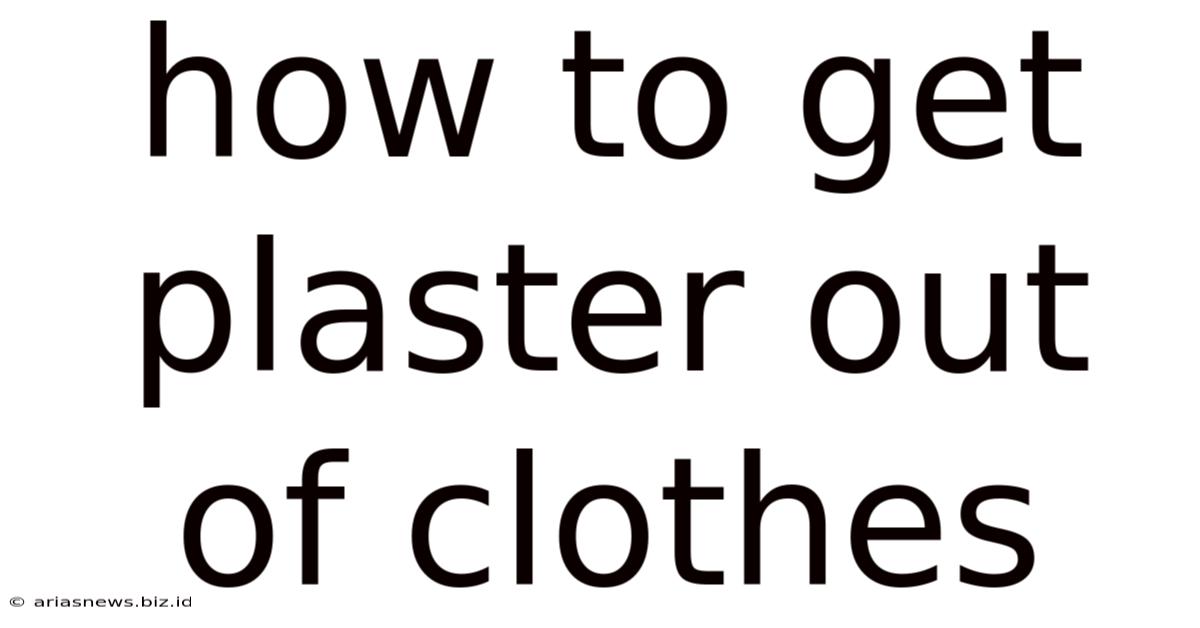 How To Get Plaster Out Of Clothes
