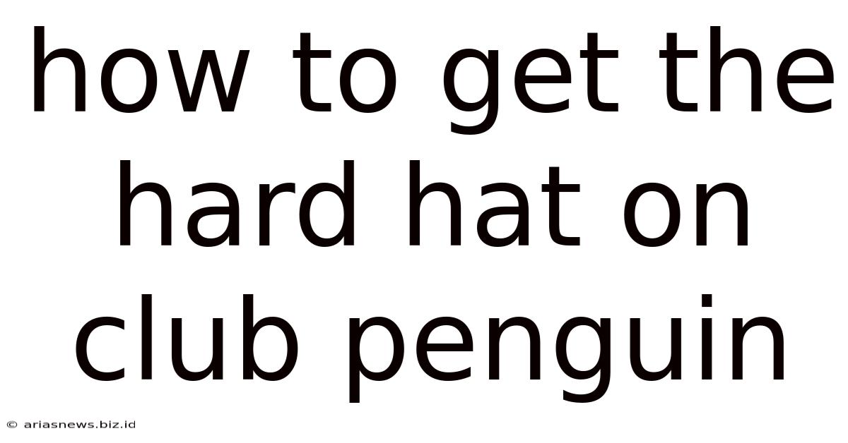 How To Get The Hard Hat On Club Penguin