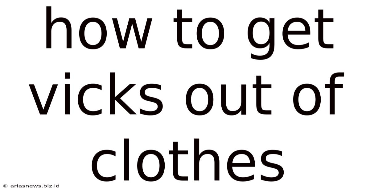 How To Get Vicks Out Of Clothes
