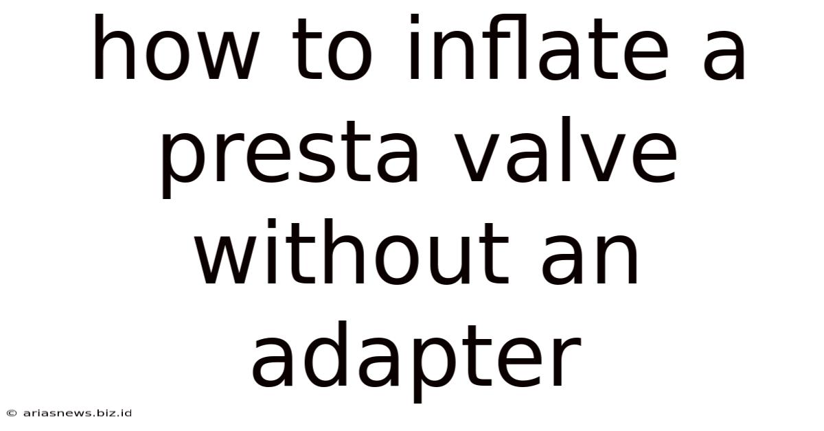 How To Inflate A Presta Valve Without An Adapter