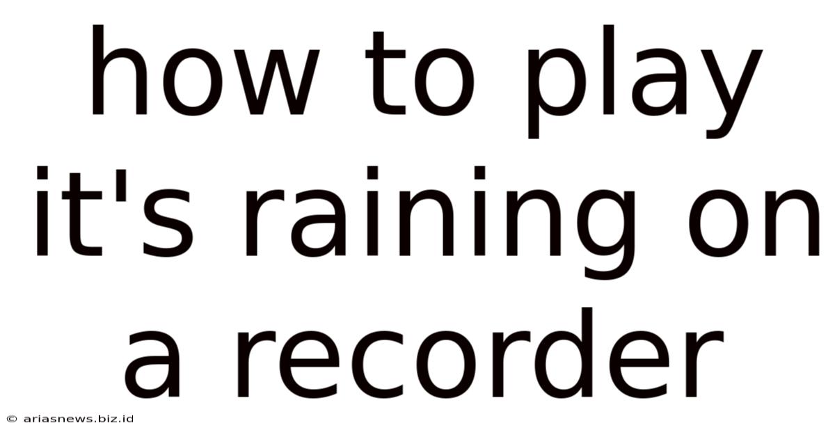 How To Play It's Raining On A Recorder