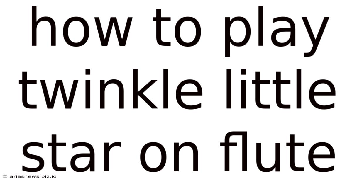 How To Play Twinkle Little Star On Flute