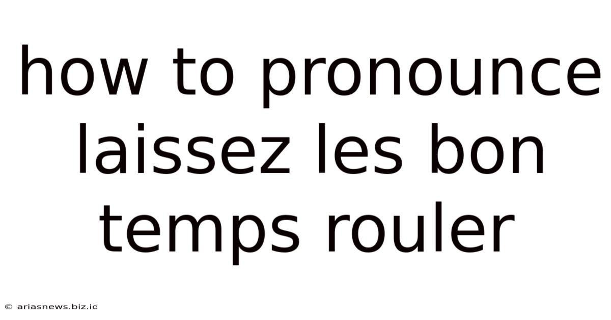 How To Pronounce Laissez Les Bon Temps Rouler