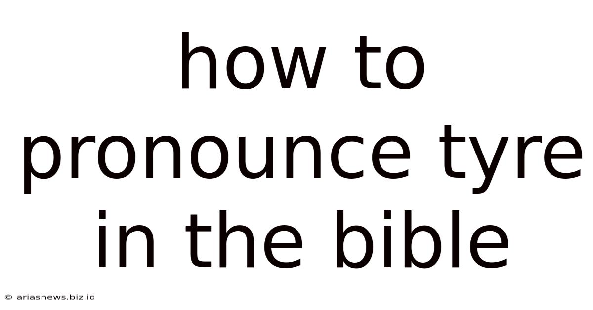 How To Pronounce Tyre In The Bible