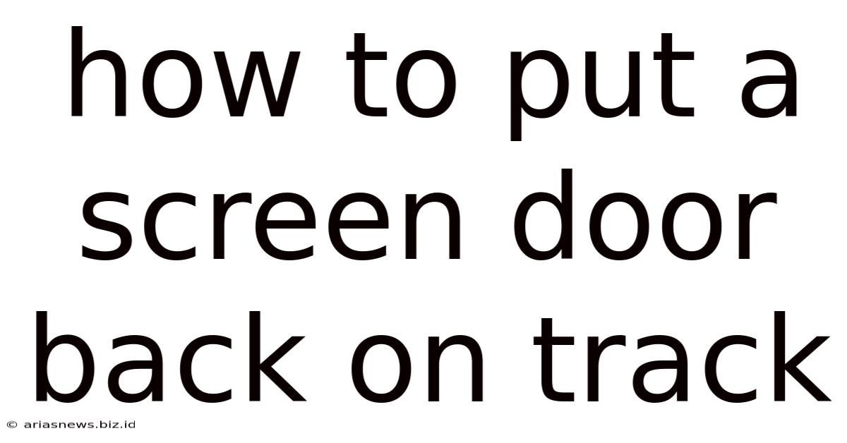 How To Put A Screen Door Back On Track
