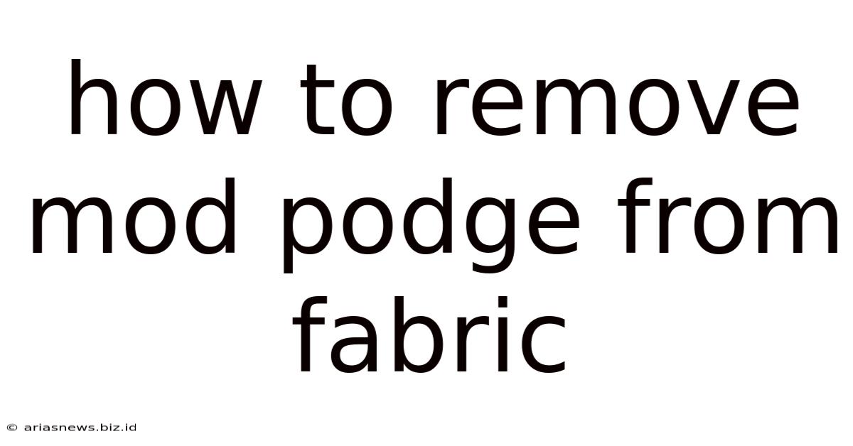 How To Remove Mod Podge From Fabric
