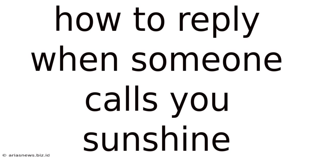 How To Reply When Someone Calls You Sunshine