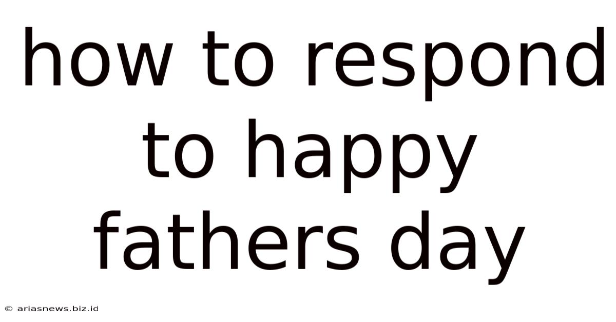 How To Respond To Happy Fathers Day