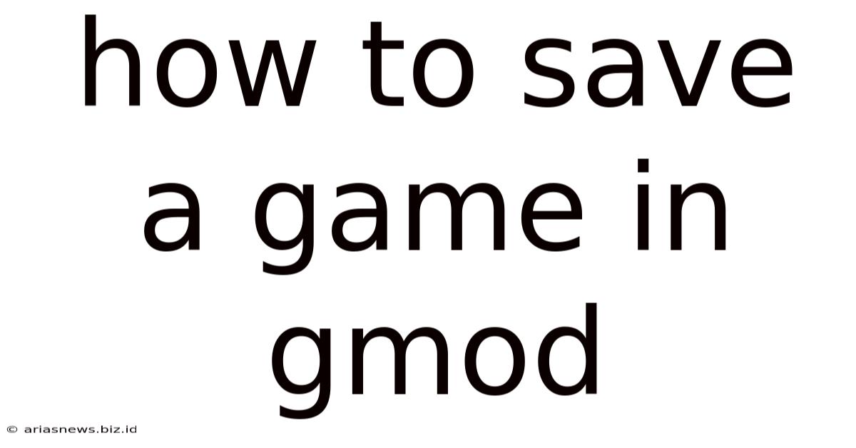 How To Save A Game In Gmod