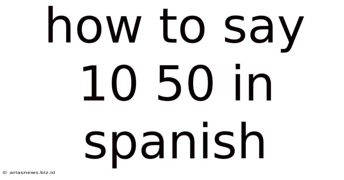 How To Say 10 50 In Spanish