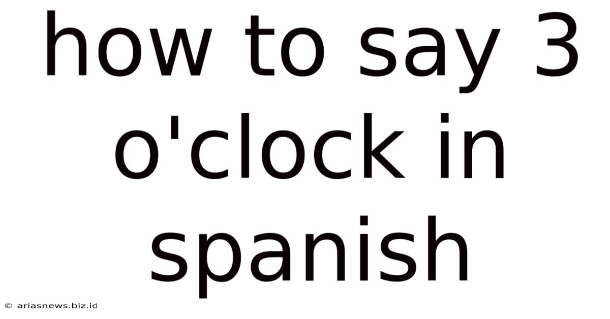 How To Say 3 O'clock In Spanish