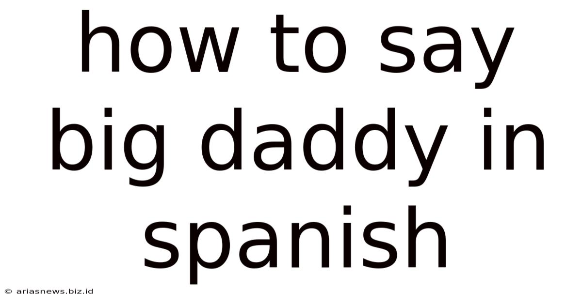 How To Say Big Daddy In Spanish