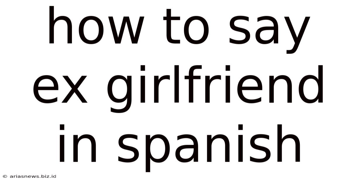 How To Say Ex Girlfriend In Spanish