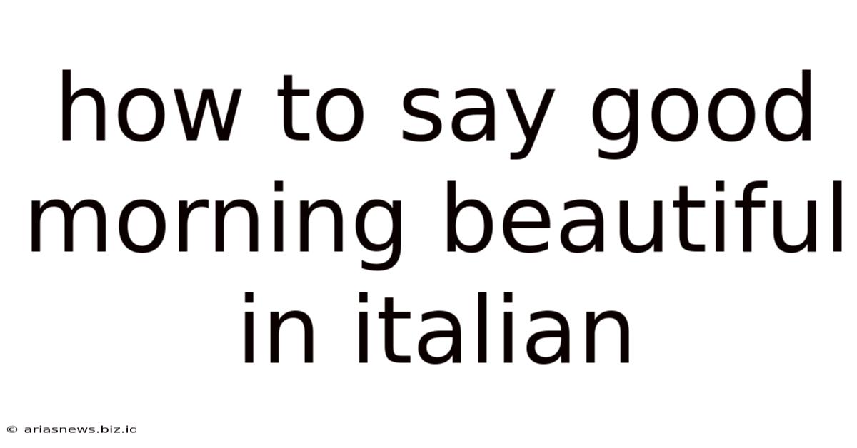 How To Say Good Morning Beautiful In Italian