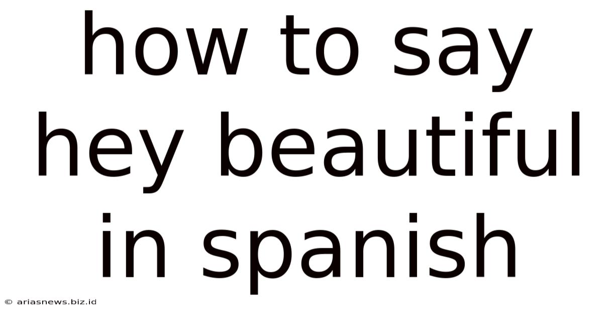How To Say Hey Beautiful In Spanish