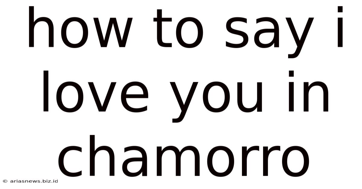 How To Say I Love You In Chamorro