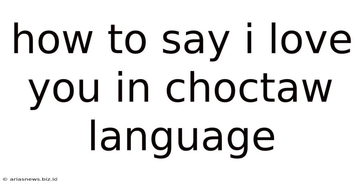 How To Say I Love You In Choctaw Language