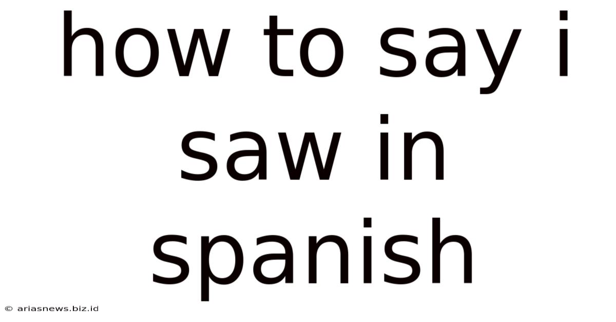 How To Say I Saw In Spanish