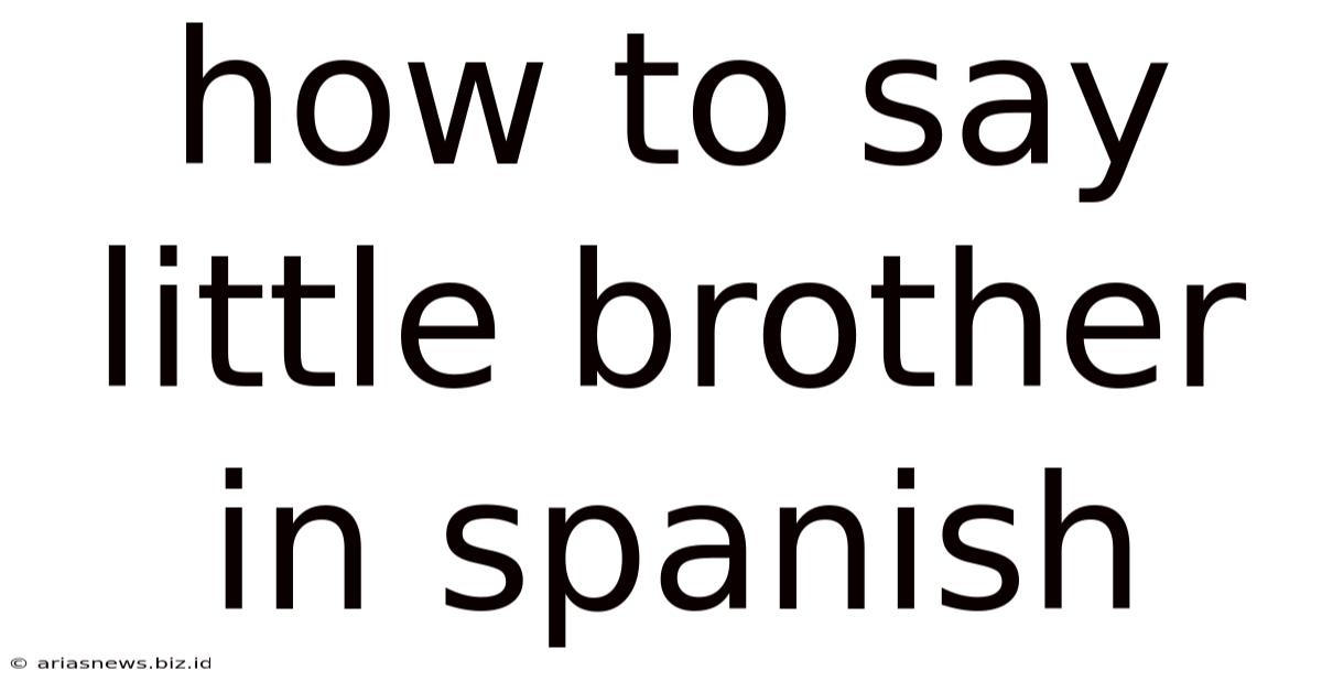 How To Say Little Brother In Spanish