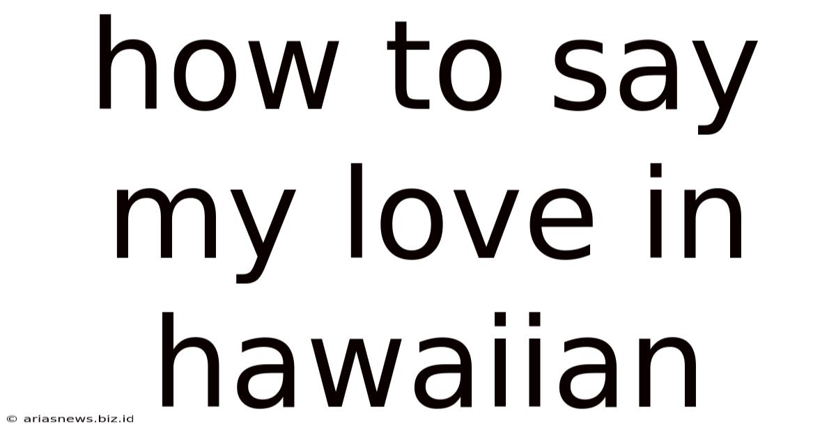 How To Say My Love In Hawaiian