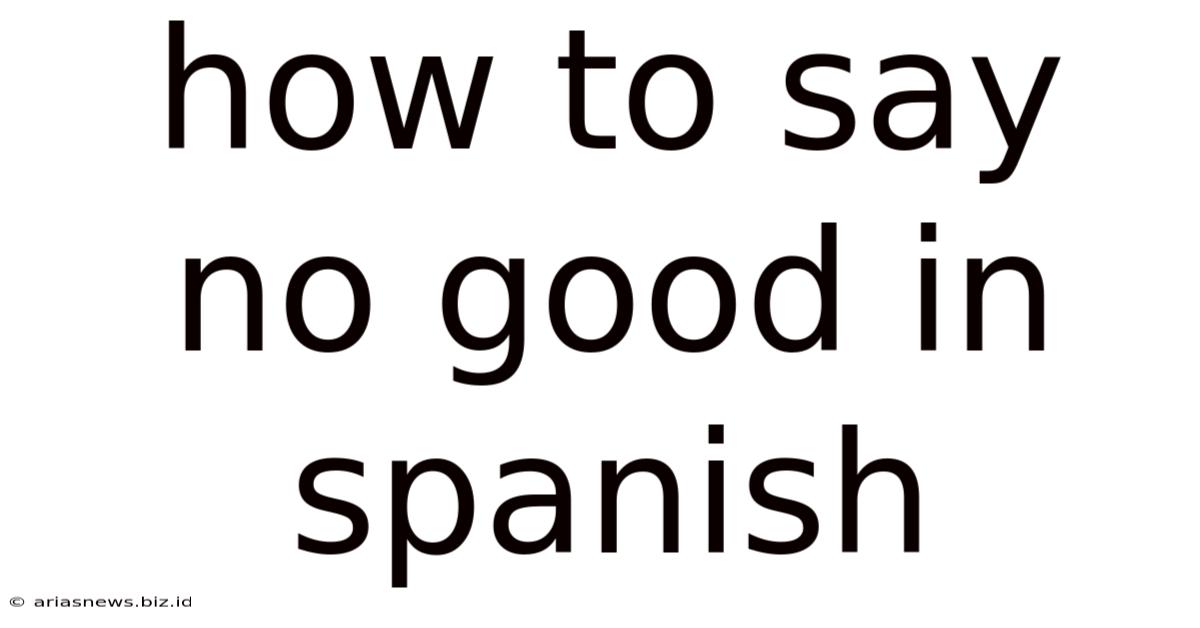 How To Say No Good In Spanish