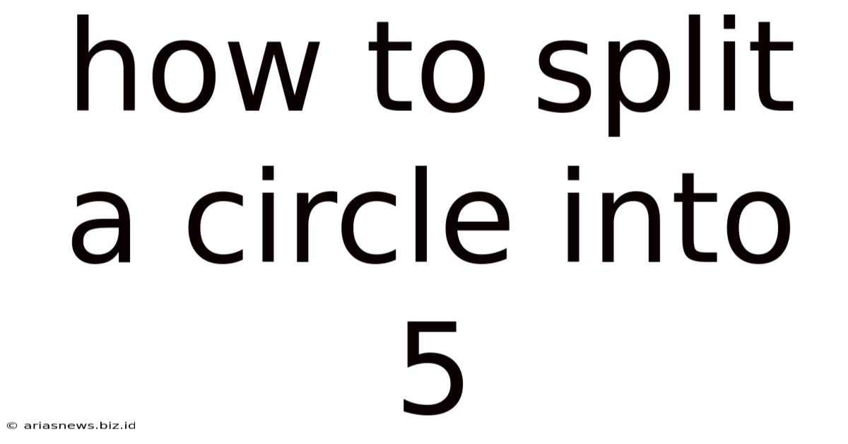 How To Split A Circle Into 5