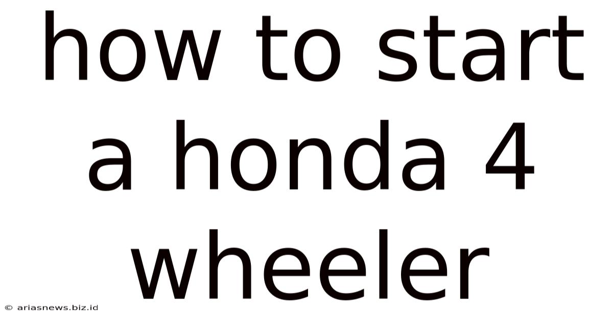 How To Start A Honda 4 Wheeler