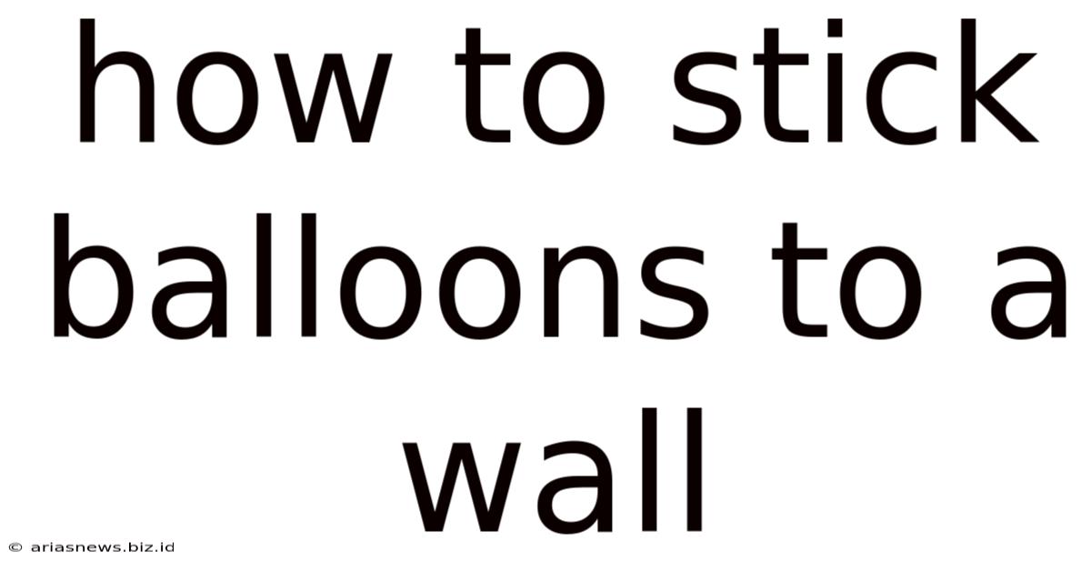 How To Stick Balloons To A Wall