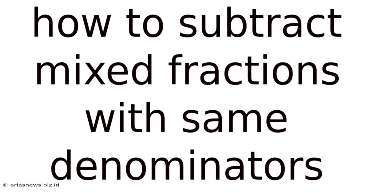 How To Subtract Mixed Fractions With Same Denominators