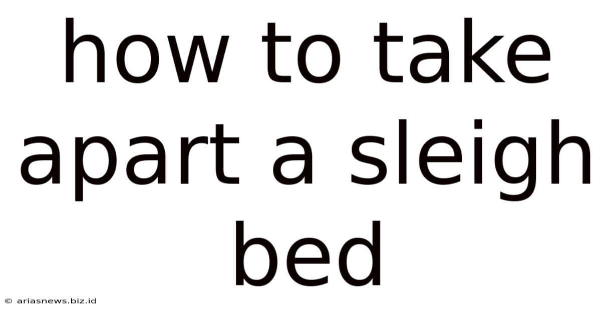 How To Take Apart A Sleigh Bed